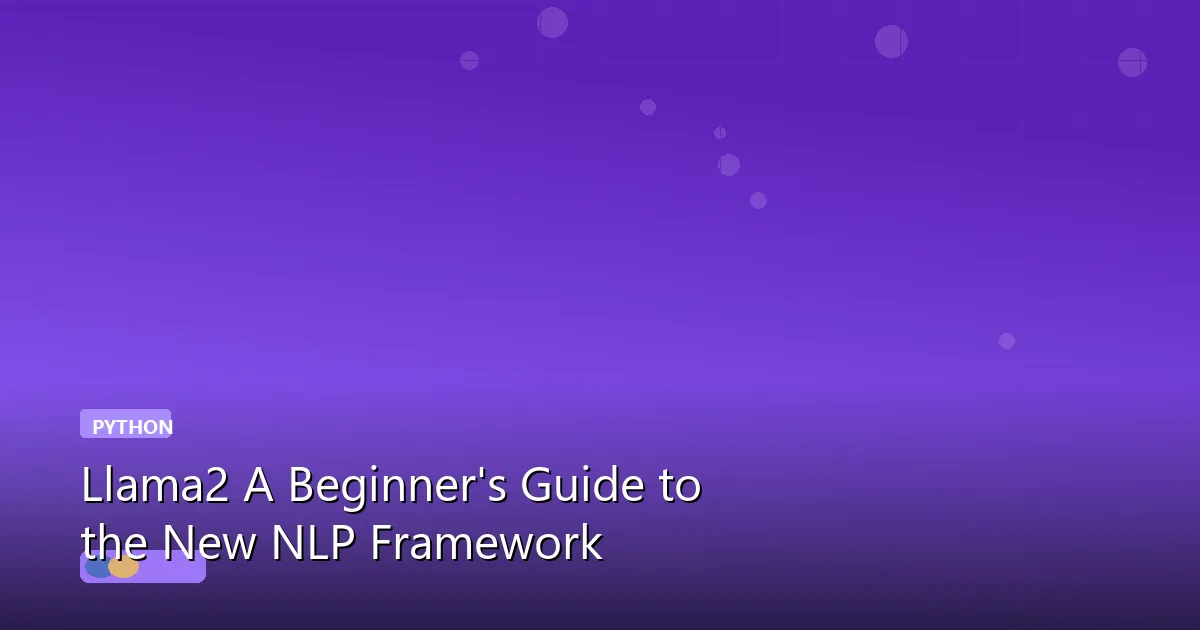 Llama2: A Beginner's Guide to the New NLP Framework
